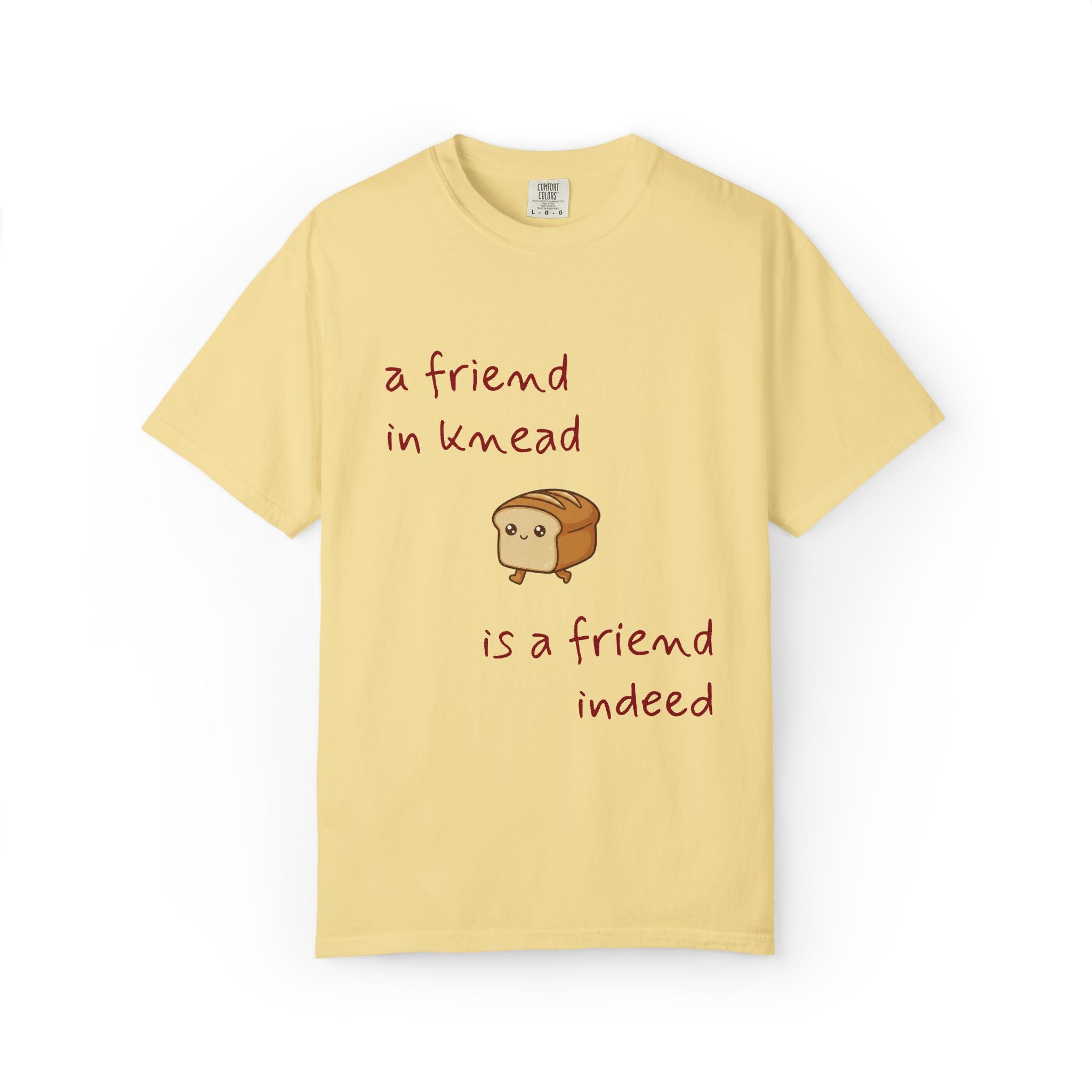 a friend in knead is a friend indeed T-shirt | cute loaf breadfriends tee