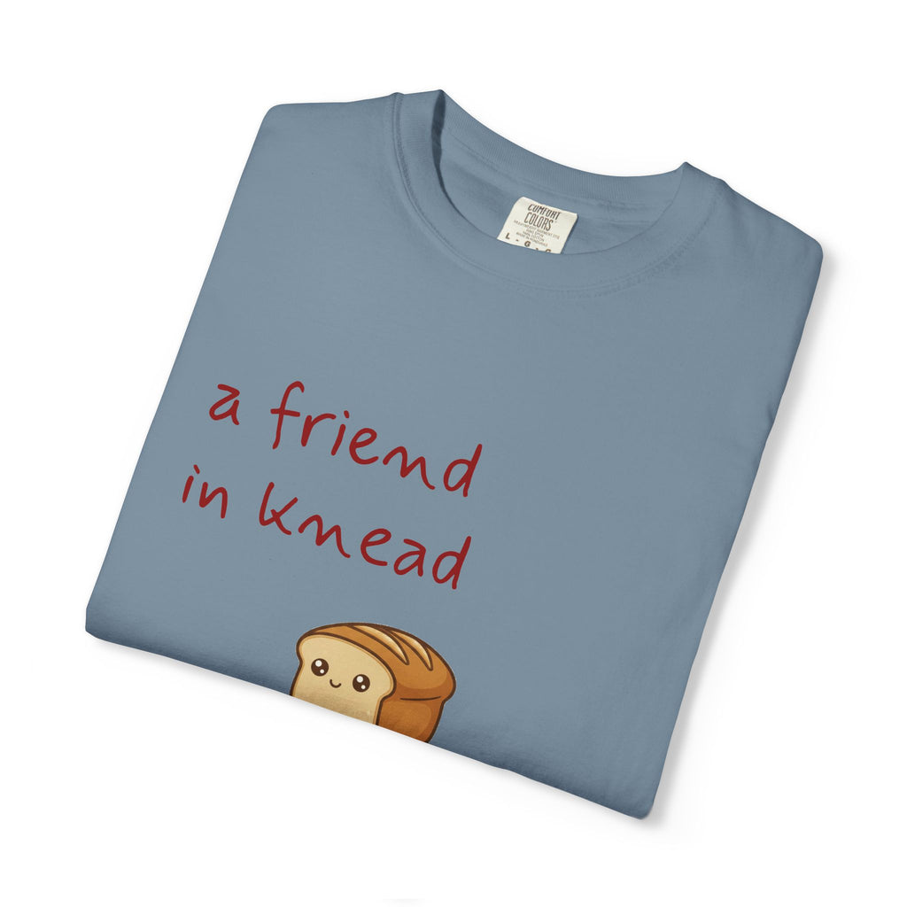 a friend in knead is a friend indeed T-shirt | cute loaf breadfriends tee