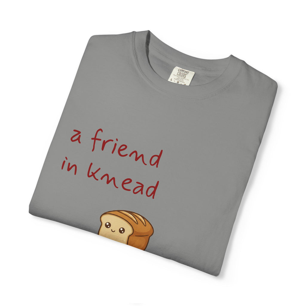 a friend in knead is a friend indeed T-shirt | cute loaf breadfriends tee