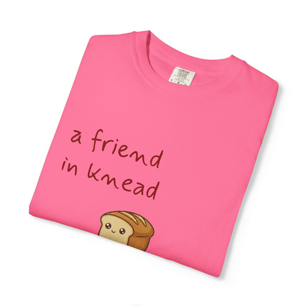 a friend in knead is a friend indeed T-shirt | cute loaf breadfriends tee