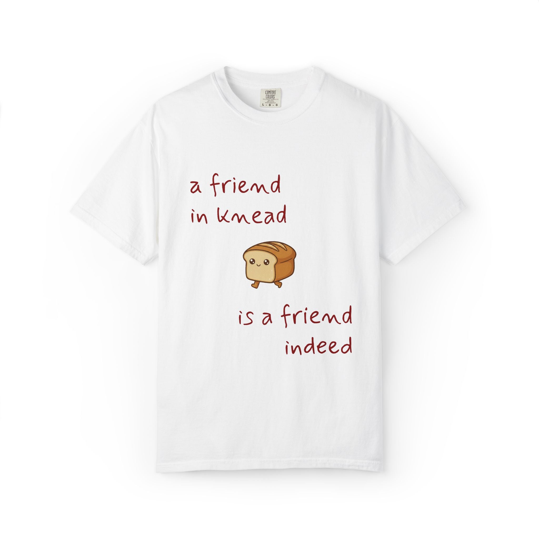 a friend in knead is a friend indeed T-shirt | cute loaf breadfriends tee