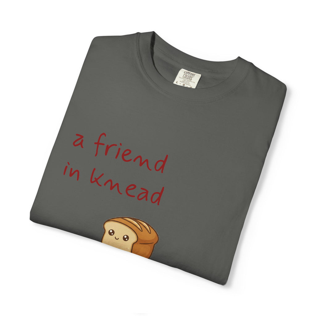 a friend in knead is a friend indeed T-shirt | cute loaf breadfriends tee