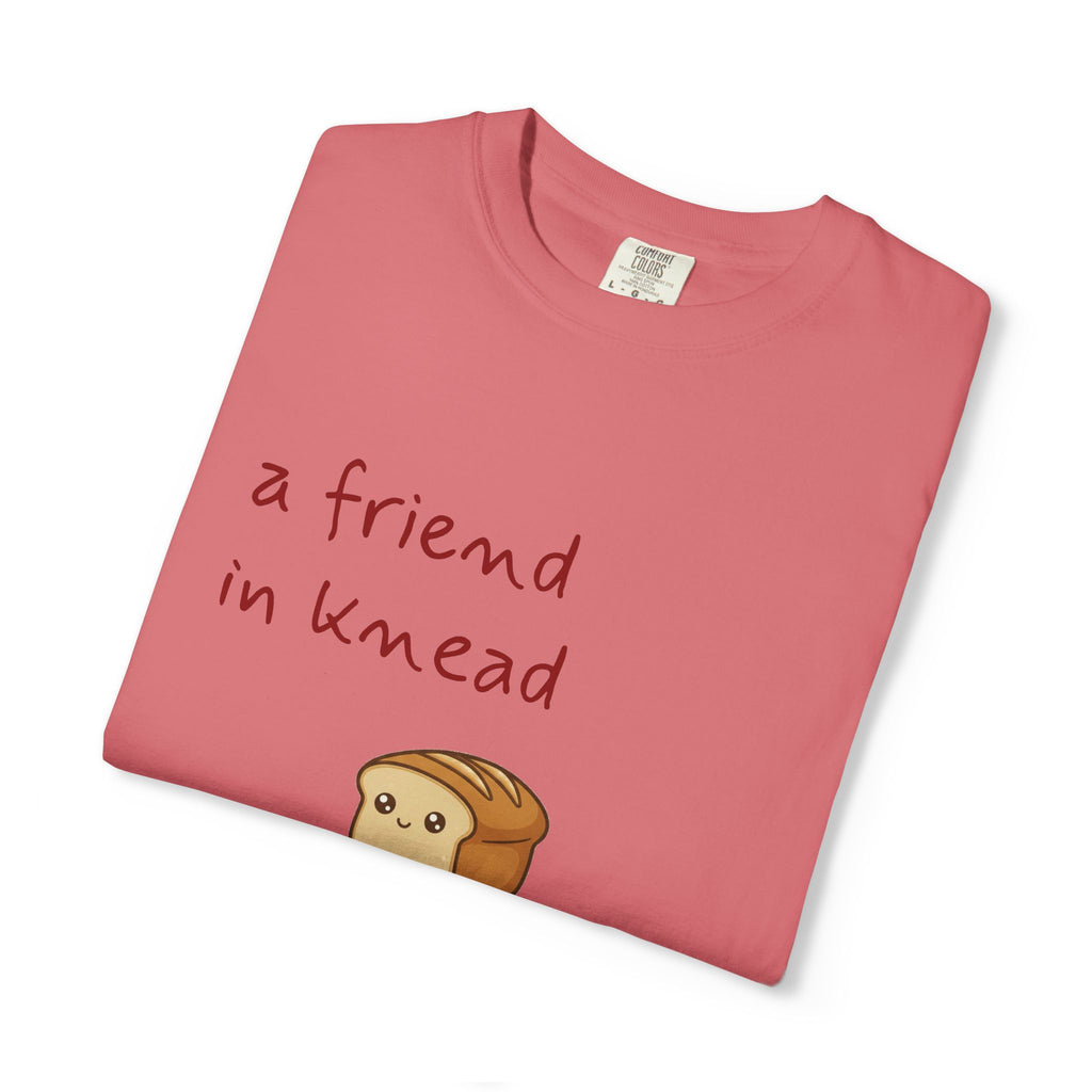 a friend in knead is a friend indeed T-shirt | cute loaf breadfriends tee
