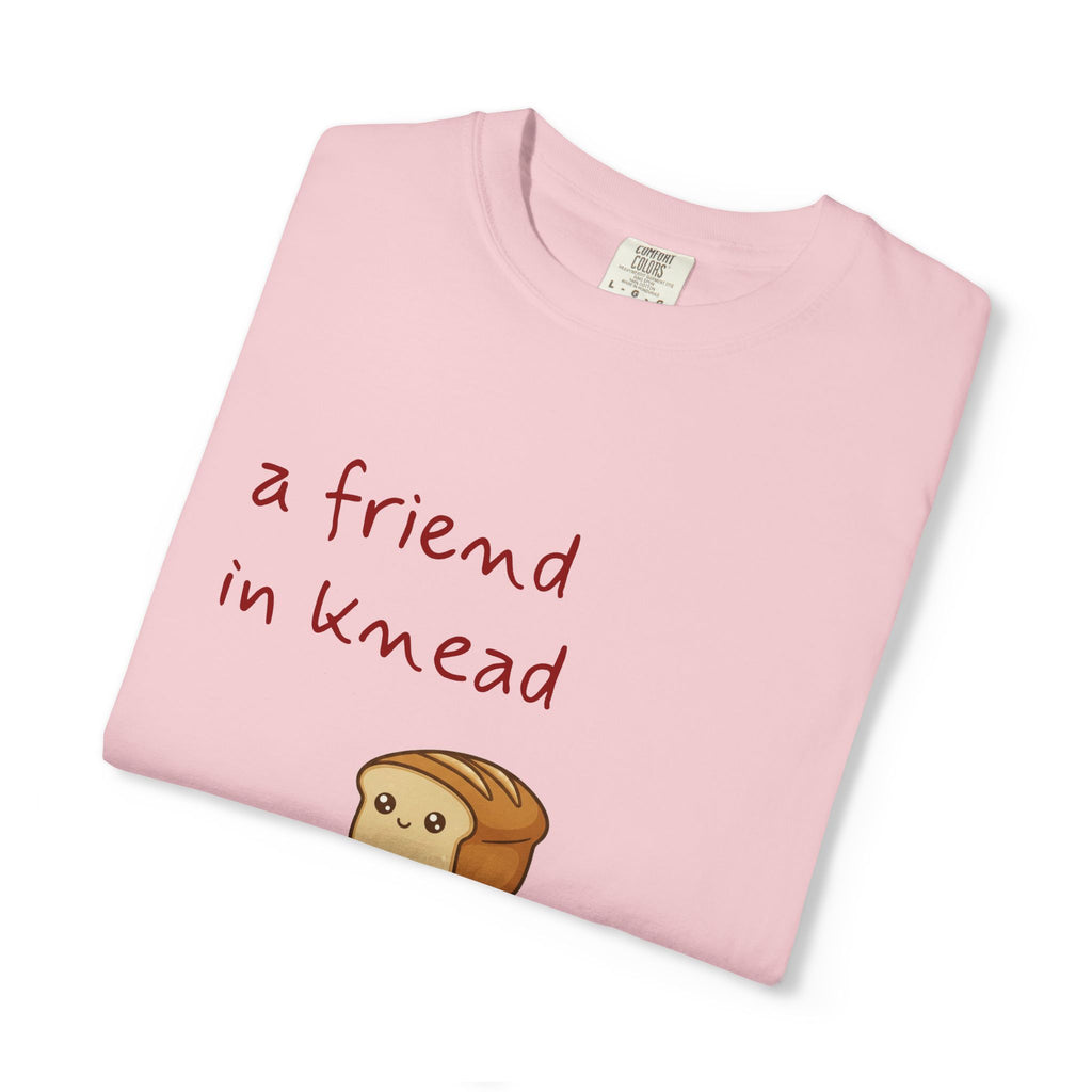 a friend in knead is a friend indeed T-shirt | cute loaf breadfriends tee