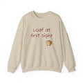Loaf at First Sight sweatshirt | Cute Bread Pun Crewneck | Breadfriend!